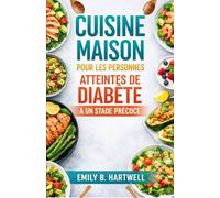 CUISINE MAISON POUR LES PERSONNES ATTEINTES DE DIABÈTE À UN STADE PRÉCOCE: Des repas quotidiens à faible indice glycémique, conçus pour les cuisines de tous les jours et les emplois du temps chargés.
