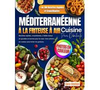 Cuisine Méditerranéenne à la Friteuse à Air pour Débutants: Recettes rapides, croustillantes, à faible teneur en glucides et bonnes pour le cœur. Avec photos en couleur pour brûler les graisses