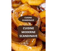 CUISINE MODERNE SCANDINAVE: CUISINE SCANDINAVE - Cuisine familiale scandinave - Recettes rapides scandinaves