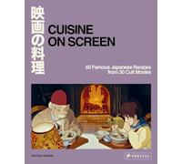 Cuisine on Screen: 60 Famous Japanese Recipes from 30 Cult Movies