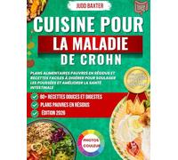 Cuisine pour la Maladie de Crohn: Plans alimentaires pauvres en résidus et recettes faciles à digérer pour soulager les poussées et améliorer la santé intestinale (The Bowel Health & Recovery Series)