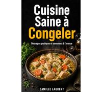 Cuisine saine à congeler : 60 recettes make ahead pour meal prep, batch cooking et repas maison pratiques à l’avance: Soupes, gratins, plats mijotés, ... du temps et bien manger toute la semaine