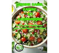 Cuisine saine, rapide et économique: 63 recettes équilibrées avec 5 ingrédients maximum