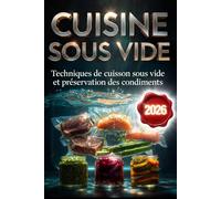 CUISINE SOUS VIDE : Éditions 2026: Les dernières techniques de cuisson sous vide et préservation des condiments + 30 Recettes faciles