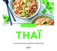 Cuisine Thaï: 100 recettes savoureuses et parfumées
