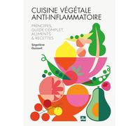 Cuisine végétale anti-inflammatoire: Principes & guide complet, ingrédients et recettes