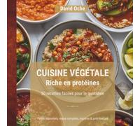 Cuisine végétale riche en protéines: 50 recettes faciles pour le quotidien