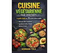Cuisine Végétarienne pour Débutants: Le guide simple avec 70 recettes faciles et rapides