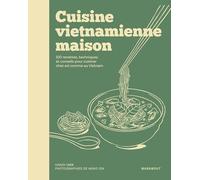 Cuisine vietnamienne maison: 100 recettes, techniques et conseils pour cuisiner chez soi comme au Vietnam: 31653