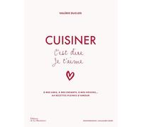 Cuisiner c'est dire je t'aime: A mes amis, à mes enfants, à mes voisins... 64 recettes pleines d'amour