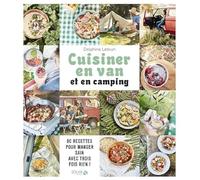Cuisiner en van et en camping: 80 recettes pour manger sain avec trois fois rien !