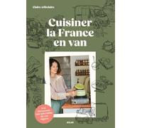 Cuisiner la France en van: Food trip dans nos régions