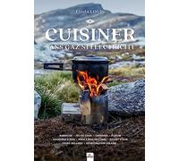 Cuisiner sans gaz ni electricité: Barbecue - Feu de camp - Cheminée - Fumoir - Cuisinière à bois - Four à bois ou à pain - Rocket Stove - Fours solaires - Déshydrateur solaire...