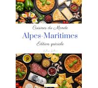 Cuisines du monde: Alpes-Maritimes (édition spéciale)