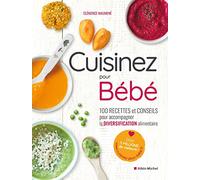 Cuisinez pour bébé: 100 recettes et conseils pour accompagner la diversification alimentaire