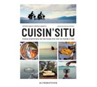 Cuisinsitu. Cuisine Aventurière Sur Les Routes Dun Tour Du Monde À Vél