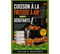 CUISSON À LA FRITEUSE À AIR POUR DÉBUTANTS: Recettes simples et délicieuses, techniques essentielles, conseils de planification des repas et ... des repas quotidiens à la friteuse à air.