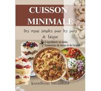 CUISSON MINIMALE: Des repas simples pour les jours de fatigue
