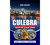 CULEBRA GUÍA DE VIAJE 2026: Guía esencial del paraíso oculto de Puerto Rico: playas, actividades, transporte, sitios para comer, alojamiento y consejos prácticos