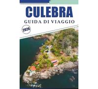 CULEBRA GUIDA DI VIAGGIO 2026: Esplorare il paradiso insulare di Porto Rico, le spiagge incontaminate, le attività all'aperto, il cibo di strada, la ... e consigli pratici per ogni viaggiatore.