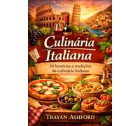 Culinária Italiana: 50 histórias e tradições da culinária italiana