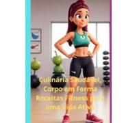 Culinária Saudável Corpo Em Forma (ebook)