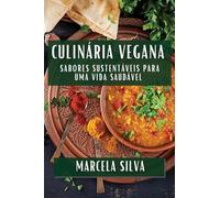 Culinária Vegana: Sabores Sustentáveis para uma Vida Saudável