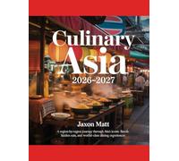 CULINARY ASIA 2026-2027: A Region-by-Region Journey Through Asia’s Iconic Flavors, Hidden Eats, and World-Class Dining Experiences