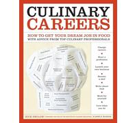Culinary Careers: How to Get Your Dream Job in Food with Advice from Top Culinary Professionals