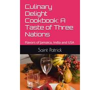 Culinary Delight Cookbook: A Taste of Three Nations: Flavors of Jamaica, India and USA