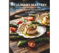 Culinary : Elevate Your Skills with Gourmet Flavors and Techniques - Eli KR Ponce