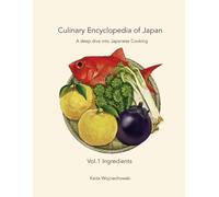 Culinary Encyclopedia of Japan Vol. 1 Ingredients: A deep dive into Japanese Cooking