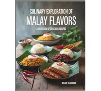 Culinary Exploration of Malay Flavors: A Selection of Delicious Recipes - Willow RG Skinner