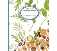 Culinary Herbs & Cooking Spices Wide Ruled Composition Journal Notebook: Notebook for Kids and Students | 110 pages, 7.5" x 9.25"