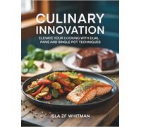 Culinary Innovation: Elevate Your Cooking with Dual Pans and Single Pot Techniques - Isla ZF Whitman