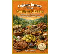 Culinary Journey Through Northern Ukraine: Traditional Forest Cuisine of Polissia - 70 Authentic Recipes from Ukraine Cookbook (Culinary Journey ... Regional Recipes and Food Culture)