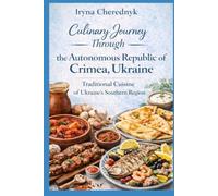 Culinary Journey Through the Autonomous Republic of Crimea, Ukraine: Traditional Cuisine of Ukraine’s Southern Region