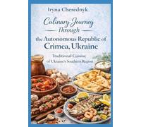 Culinary Journey Through the Autonomous Republic of Crimea, Ukraine: Traditional Cuisine of Ukraine’s Southern Region
