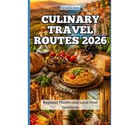 Culinary Travel Routes 2026: Regional Flavors and Local Food Traditions (2026 Travel Books, Vacation and Tour Guides)