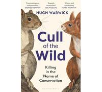 Cull of the Wild: Killing in the Name of Conservation - WINNER OF THE ZSL CLARIVATE AWARD FOR COMMUNICATING ZOOLOGY