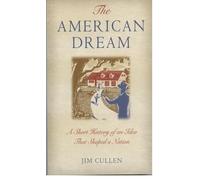 The American Dream: A Short History of an Idea that Shaped a Nation