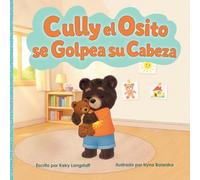 Cully el Osito Se Golpea su Cabeza: Una historia para las grandes emociones de los más pequeños