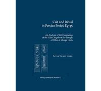 Cult and Ritual in Persian Period Egypt: An Analysis of the Decoration of the Cult Chapels of the Temple of Hibis at Kharga Oasis: 12 (Yale Egyptological Studies)