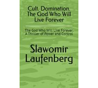 Cult. Domination. The God Who Will Live Forever: The God Who Will Live Forever: A Thriller of Power and Control