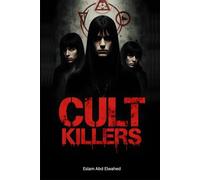 Cult Killers: 100 True Stories of Mass Suicides and Ritual Murders (Bloody Horror & Brutal Crimes)