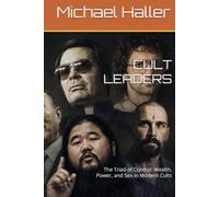 CULT LEADERS: The Triad of Control: Wealth, Power, and Sex in Modern Cults