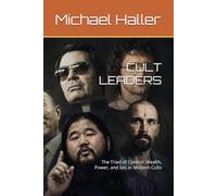 CULT LEADERS: The Triad of Control: Wealth, Power, and Sex in Modern Cults