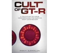 Cult of GT-R: A True Story of Crime, Obsession and the World's Most Coveted Car