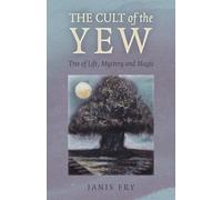Cult of the Yew, The: Tree of Life, Mystery and Magic (Paganism & Shamanism)
