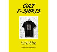 Cult T-Shirts: Over 500 rebel tees from the 70s and 80s (Welbeck Vintage)